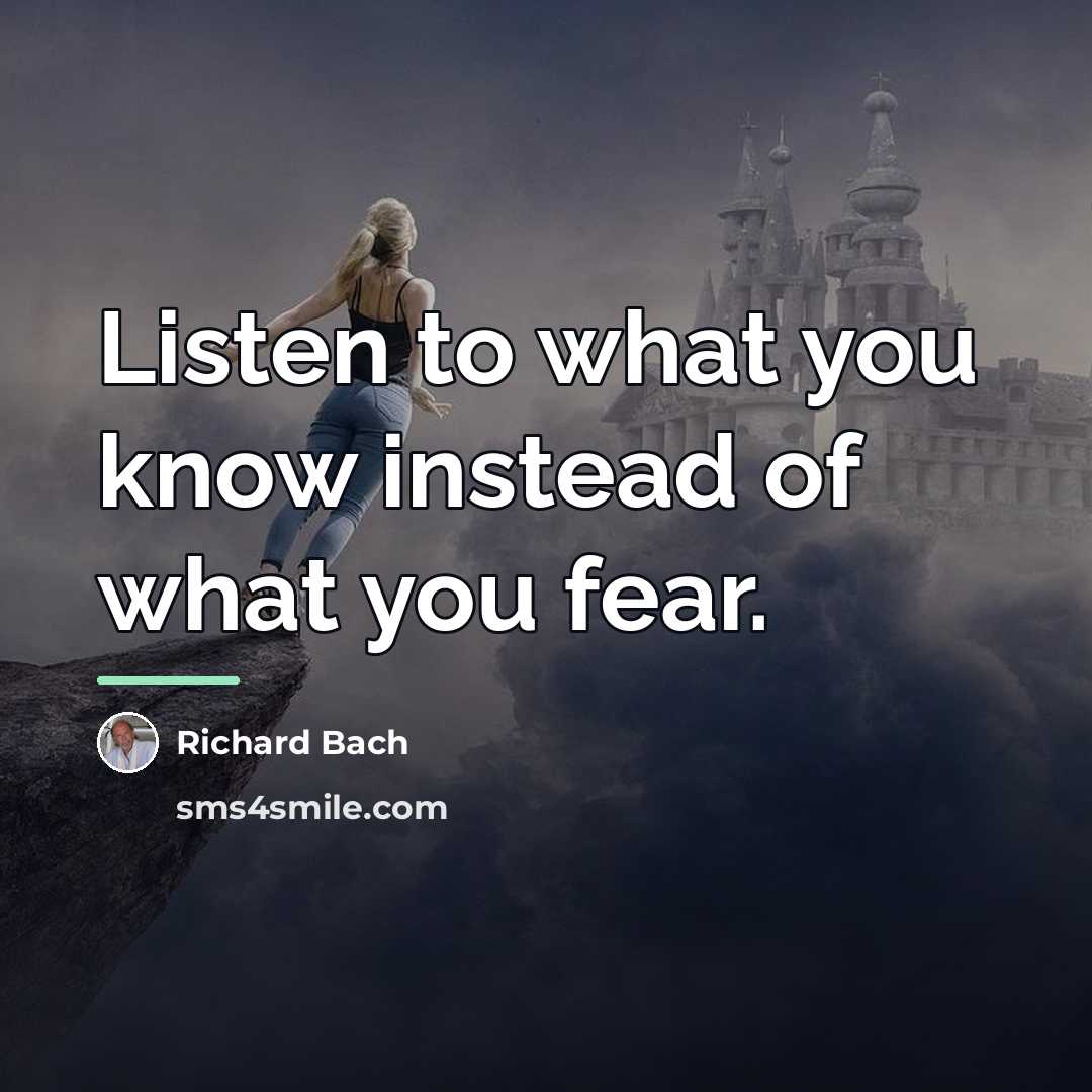 “Listen to what you know instead of what you fear.…” quote by Richard Bach