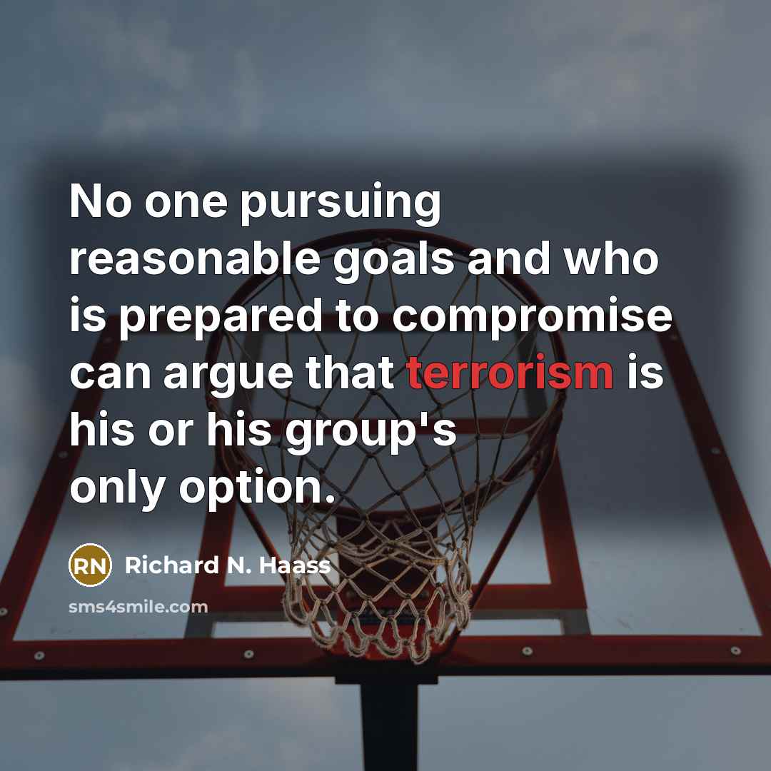 “No one pursuing reasonable goals and who is prepared to…” quote by Richard N. Haass