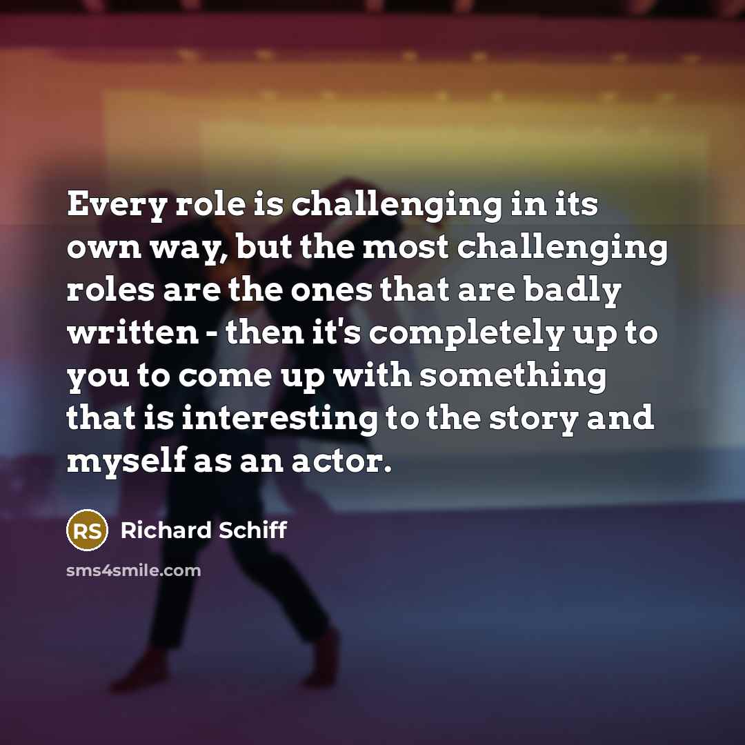 “Every role is challenging in its own way, but the…” quote by Richard Schiff