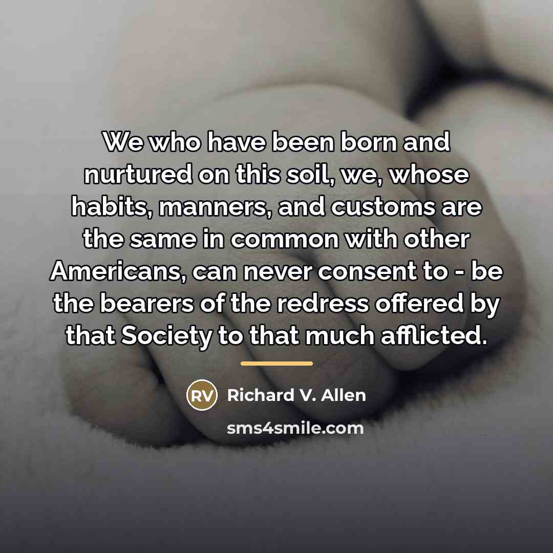 “We who have been born and nurtured on this soil,…” quote by Richard V. Allen