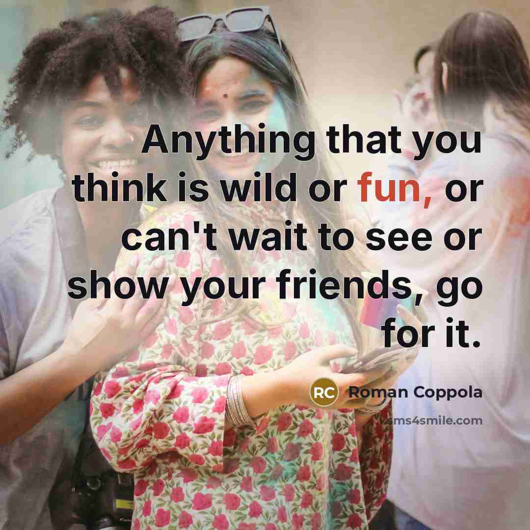 “Anything that you think is wild or fun, or can't…” quote by Roman Coppola