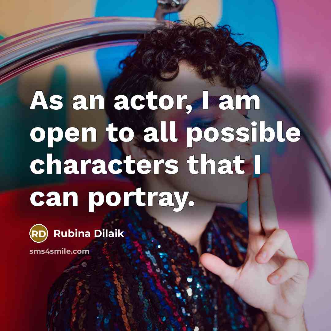 “As an actor, I am open to all possible characters…” quote by Rubina Dilaik