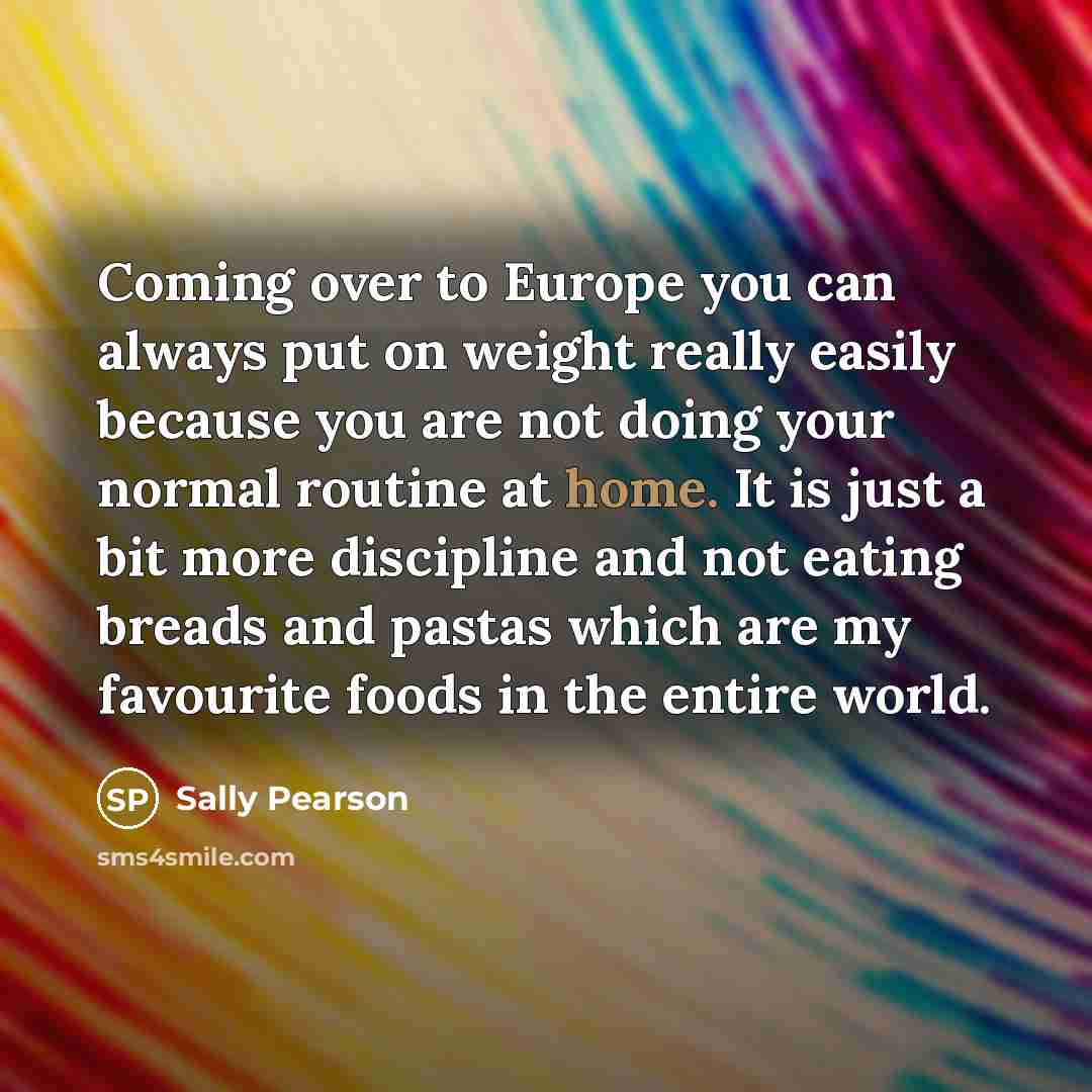 “Coming over to Europe you can always put on weight…” quote by Sally Pearson
