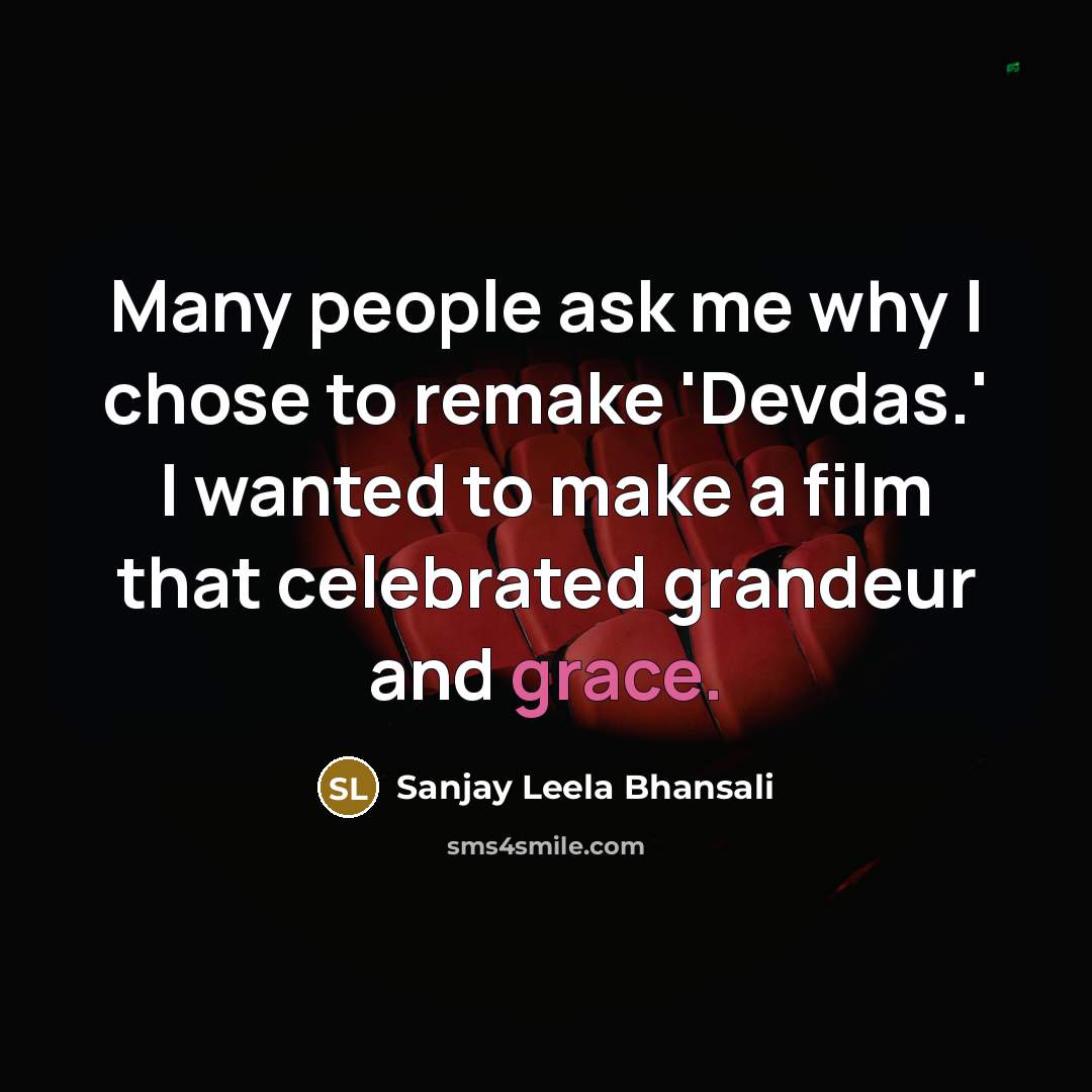 “Many people ask me why I chose to remake 'Devdas.'…” quote by Sanjay Leela Bhansali