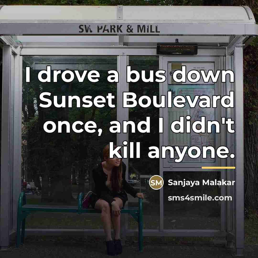 “I drove a bus down Sunset Boulevard once, and I…” quote by Sanjaya Malakar