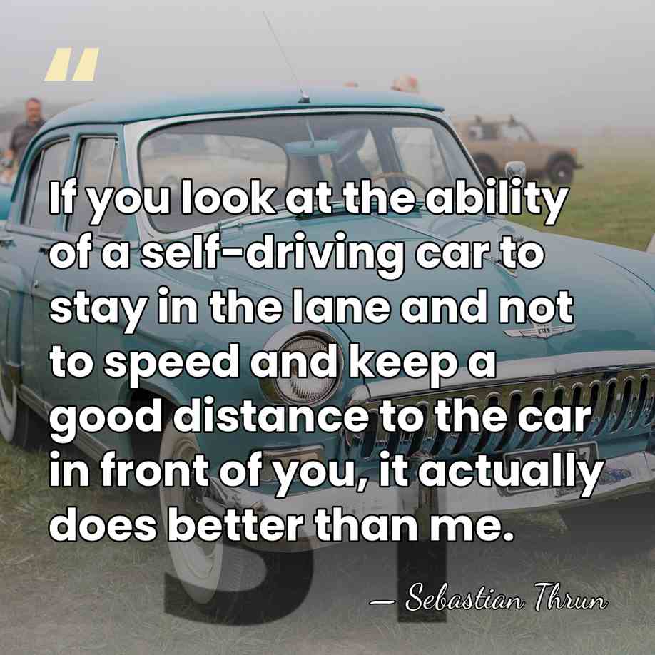 If you look at the ability of a self-driving car to stay&hellip; - Sebastian Thrun