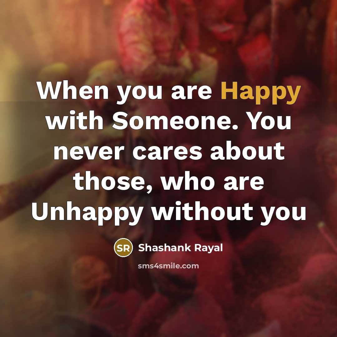 “When you are Happy with Someone. You never cares about…” quote by Shashank Rayal