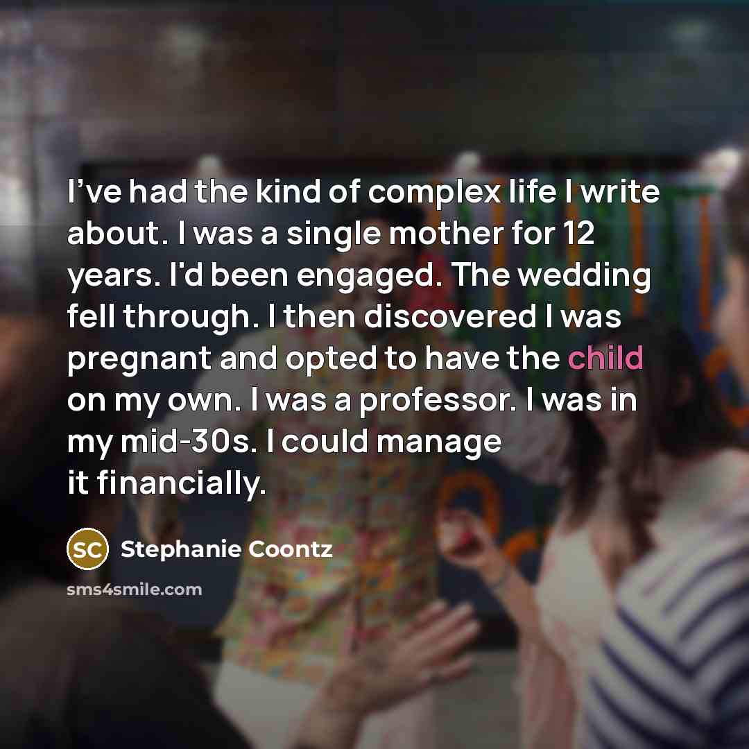 “I've had the kind of complex life I write about.…” quote by Stephanie Coontz