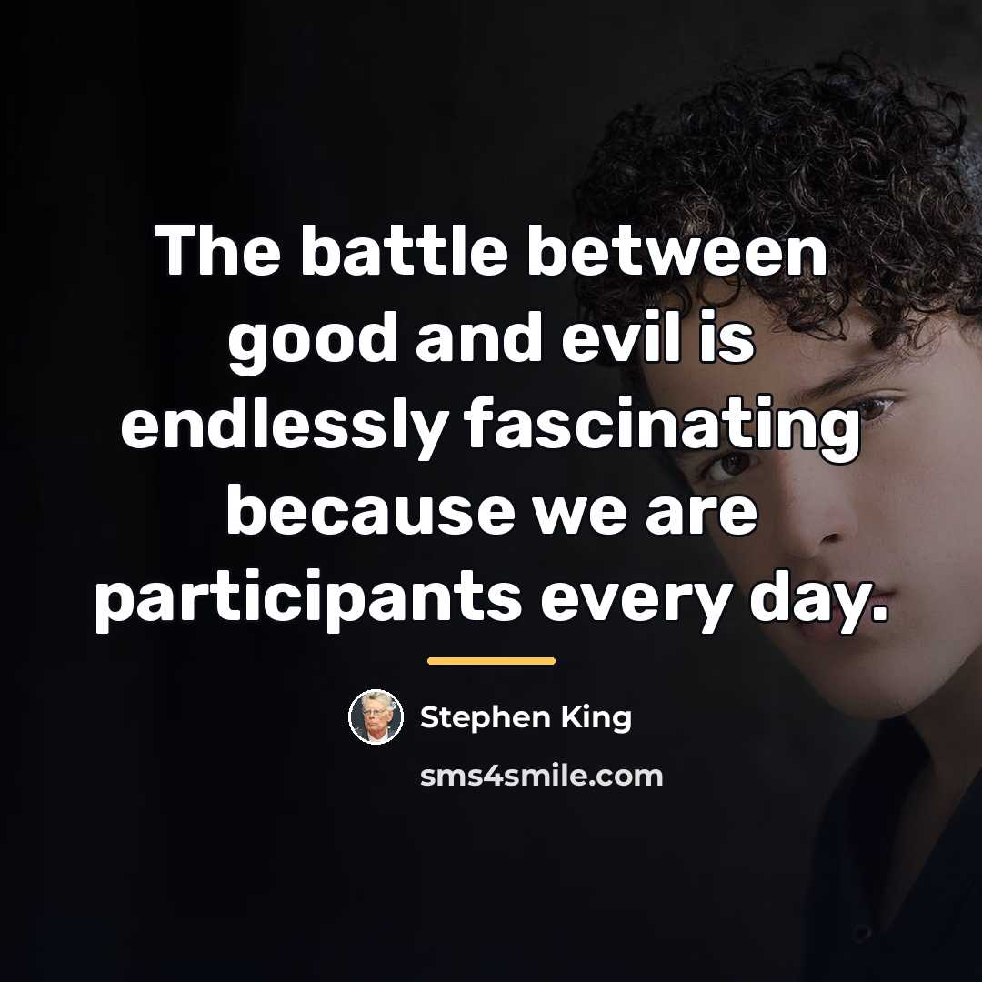 “The battle between good and evil is endlessly fascinating because…” quote by Stephen King