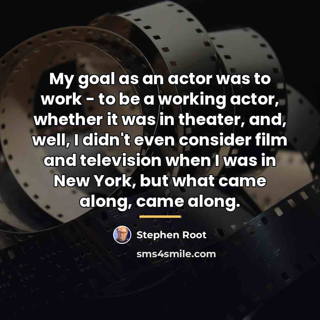“My goal as an actor was to work - to…” quote by Stephen Root