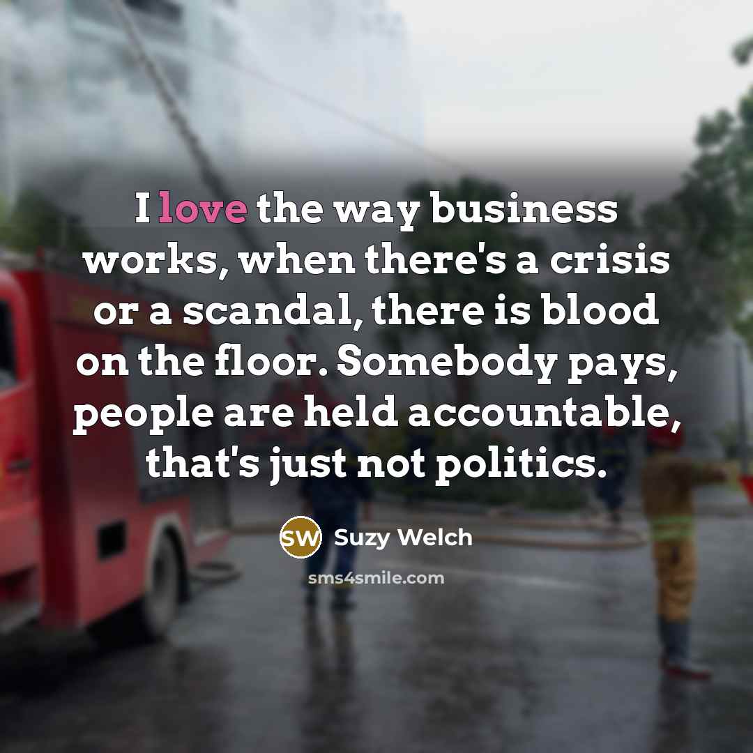 “I love the way business works, when there's a crisis…” quote by Suzy Welch