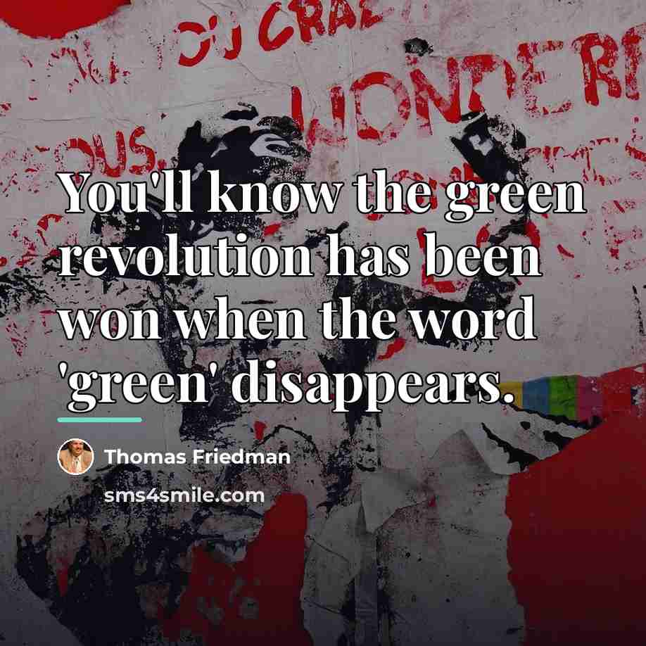 “You'll know the green revolution has been won when the…” quote by Thomas Friedman