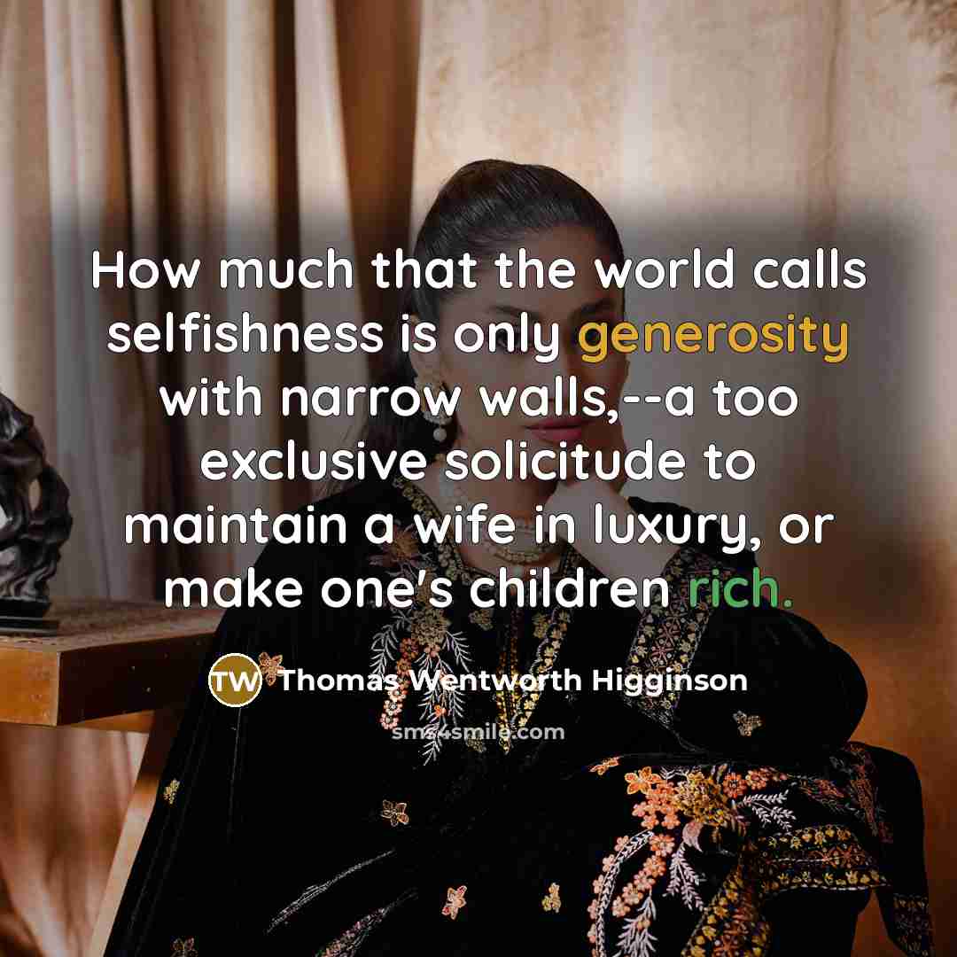 “How much that the world calls selfishness is only generosity…” quote by Thomas Wentworth Higginson