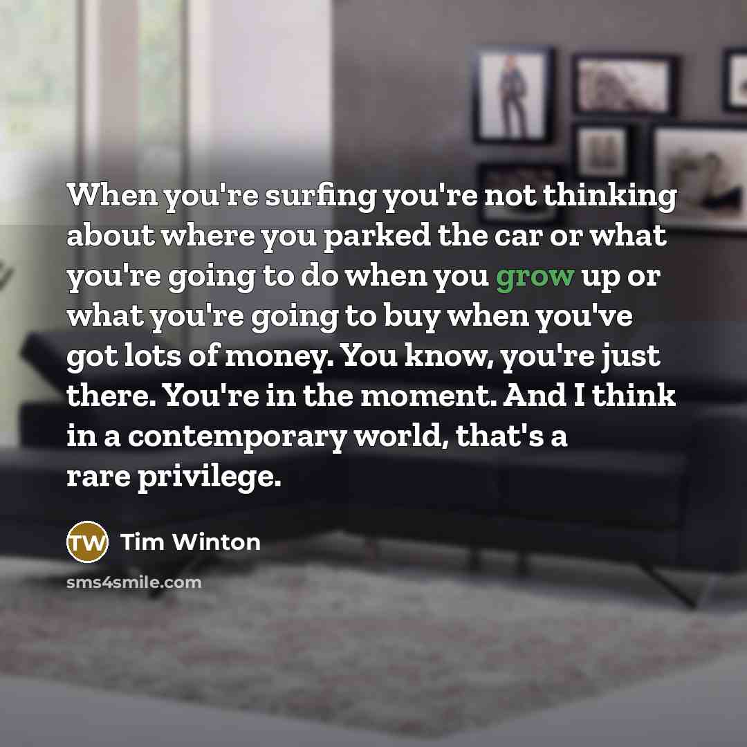 “When you're surfing you're not thinking about where you parked…” quote by Tim Winton