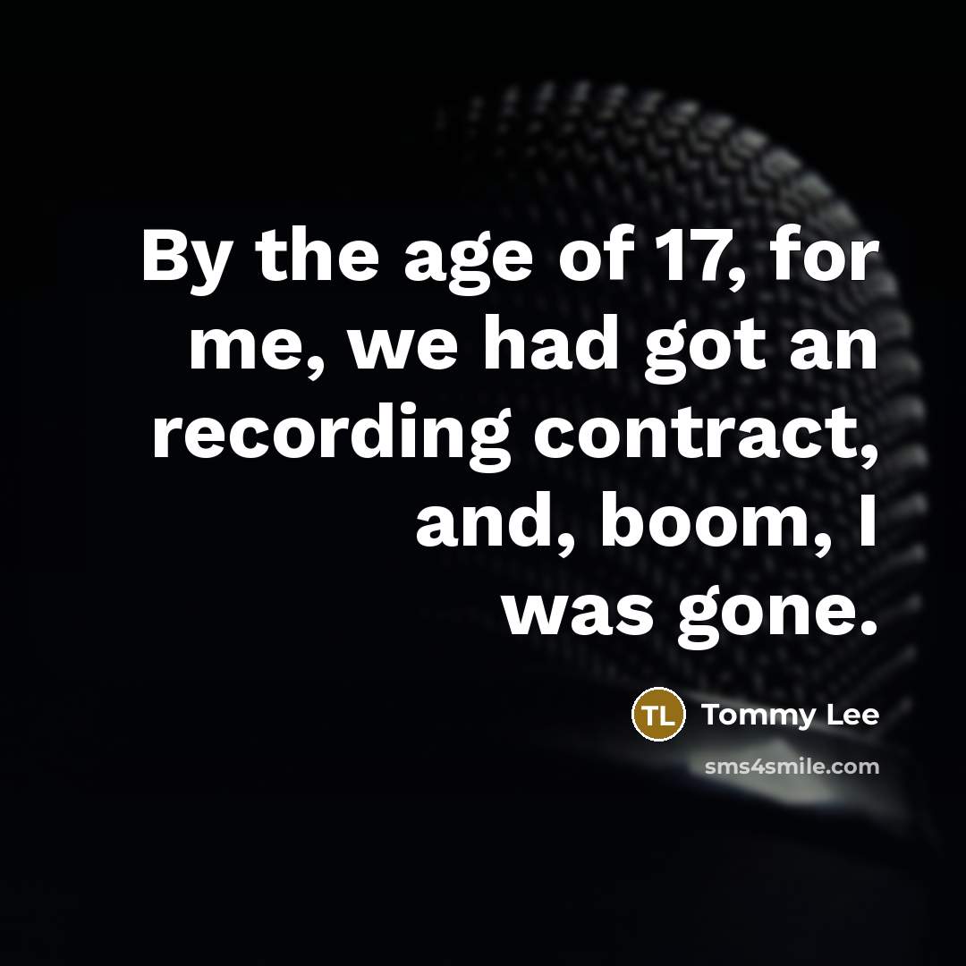 “By the age of 17, for me, we had got…” quote by Tommy Lee