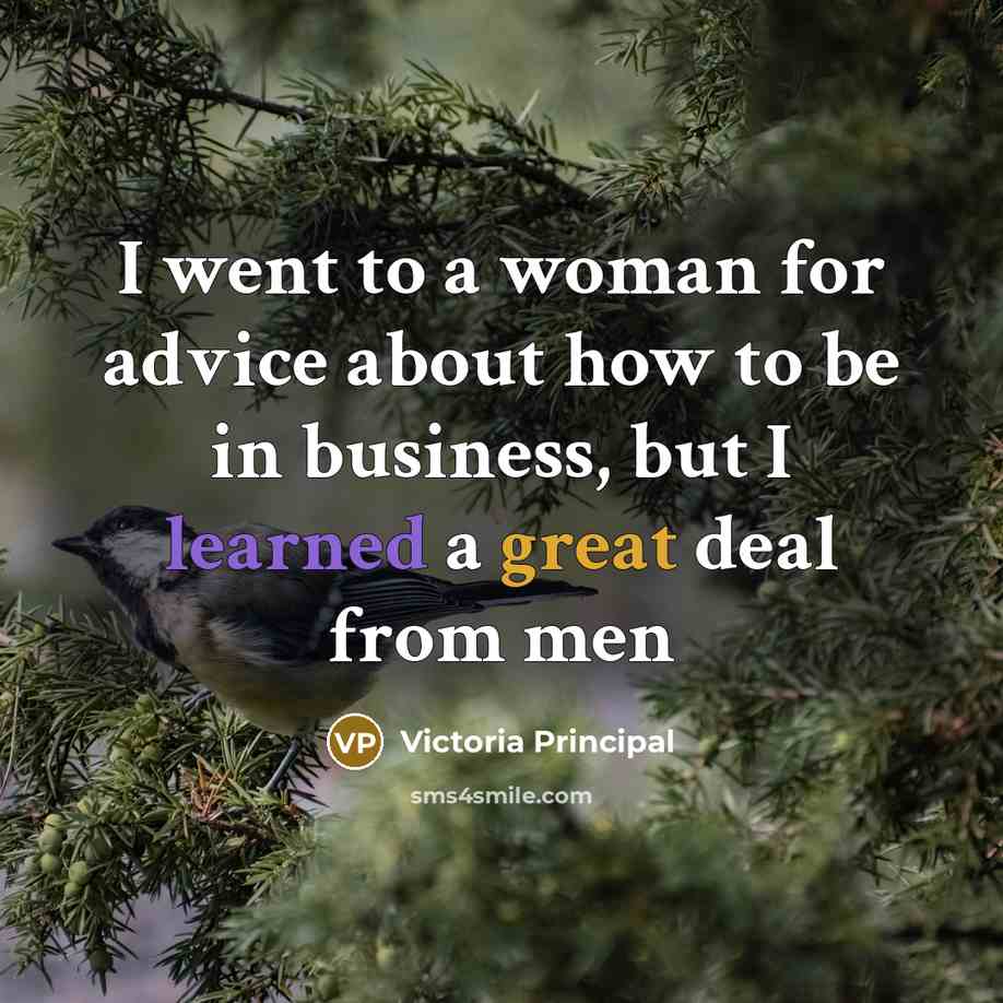“I went to a woman for advice about how to…” quote by Victoria Principal