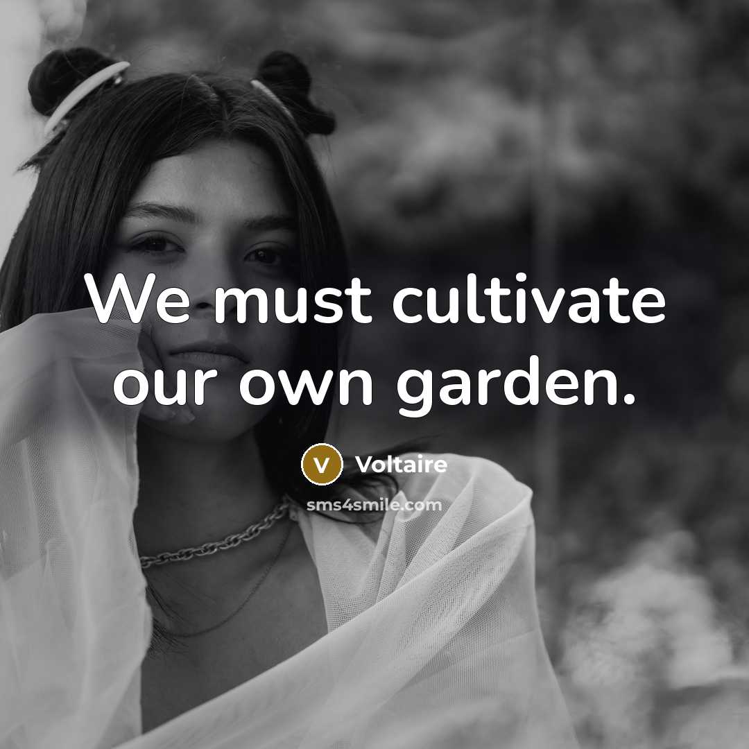 “We must cultivate our own garden.…” quote by Voltaire