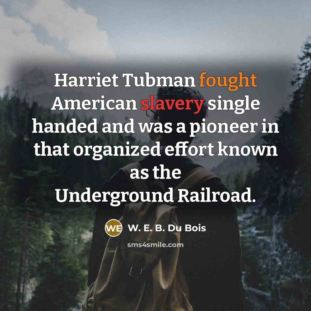 “Harriet Tubman fought American slavery single handed and was a…” quote by W. E. B. Du Bois