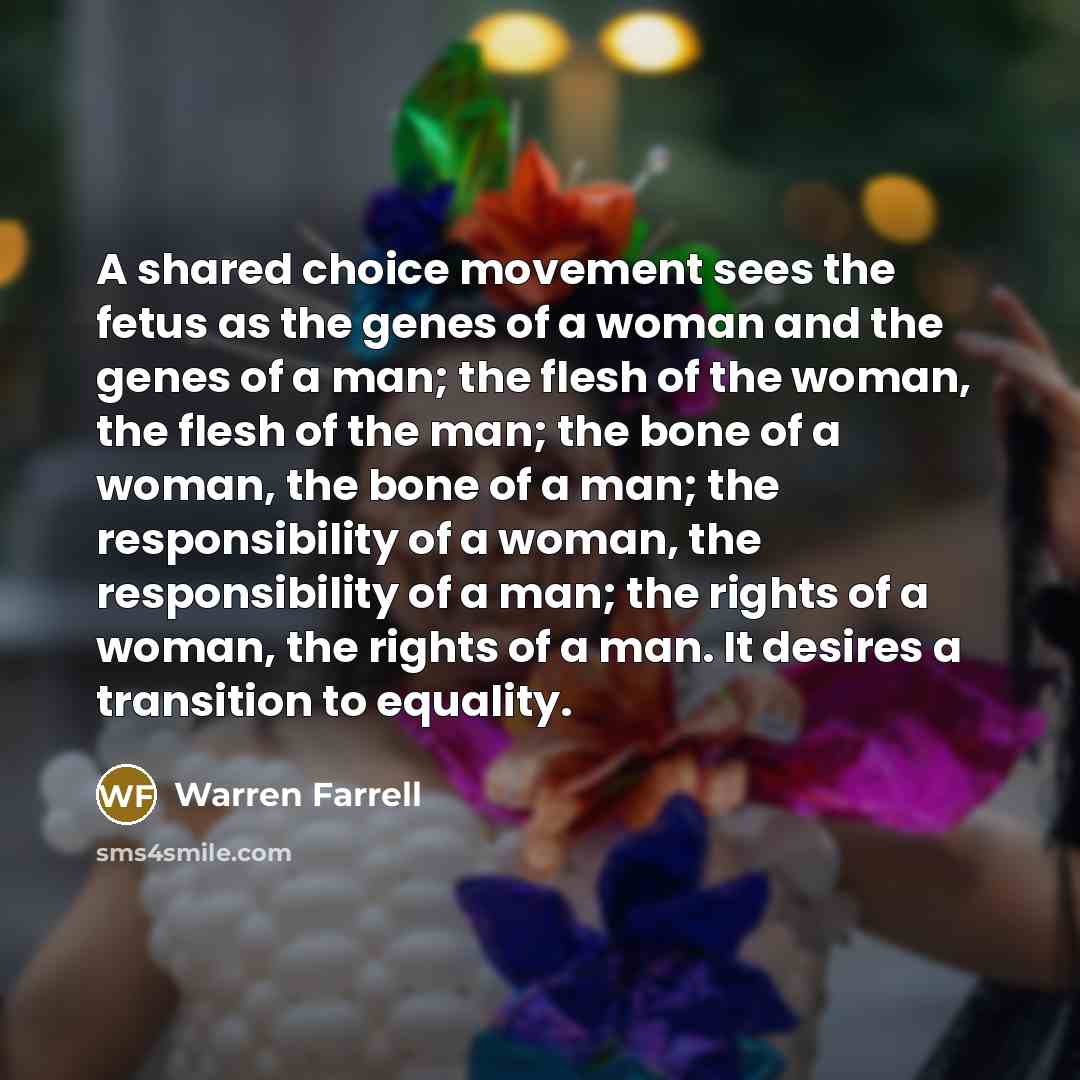 “A shared choice movement sees the fetus as the genes…” quote by Warren Farrell