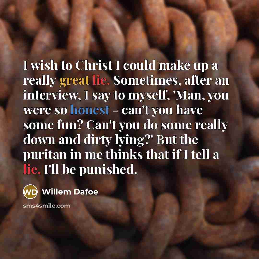 “I wish to Christ I could make up a really…” quote by Willem Dafoe