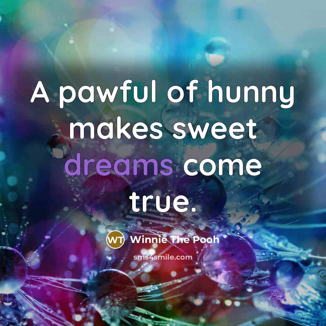 “A pawful of hunny makes sweet dreams come true.…” quote by Winnie The Pooh