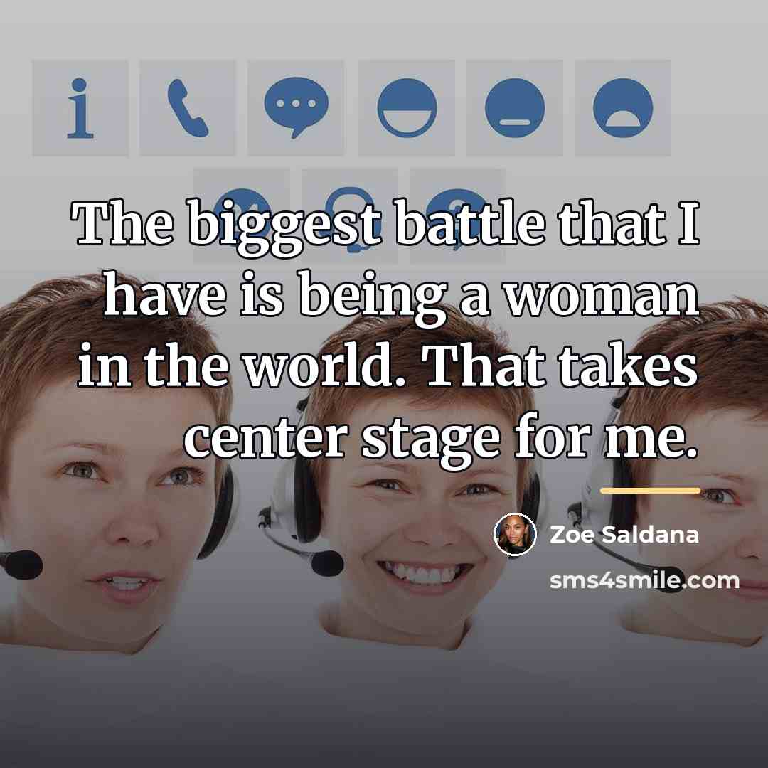 “The biggest battle that I have is being a woman…” quote by Zoe Saldana