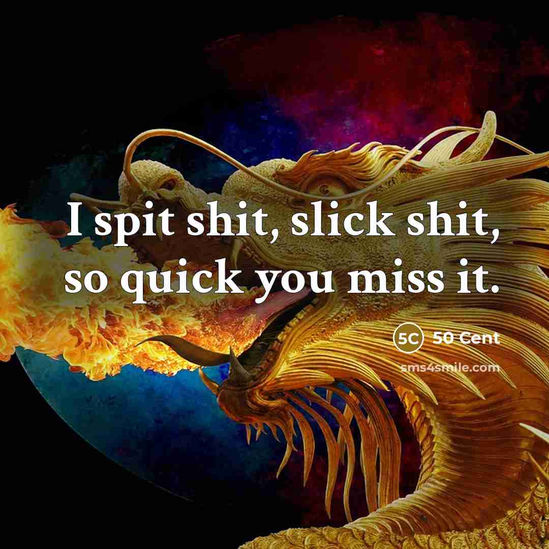 “I spit shit, slick shit, so quick you miss it.…” quote by 50 Cent