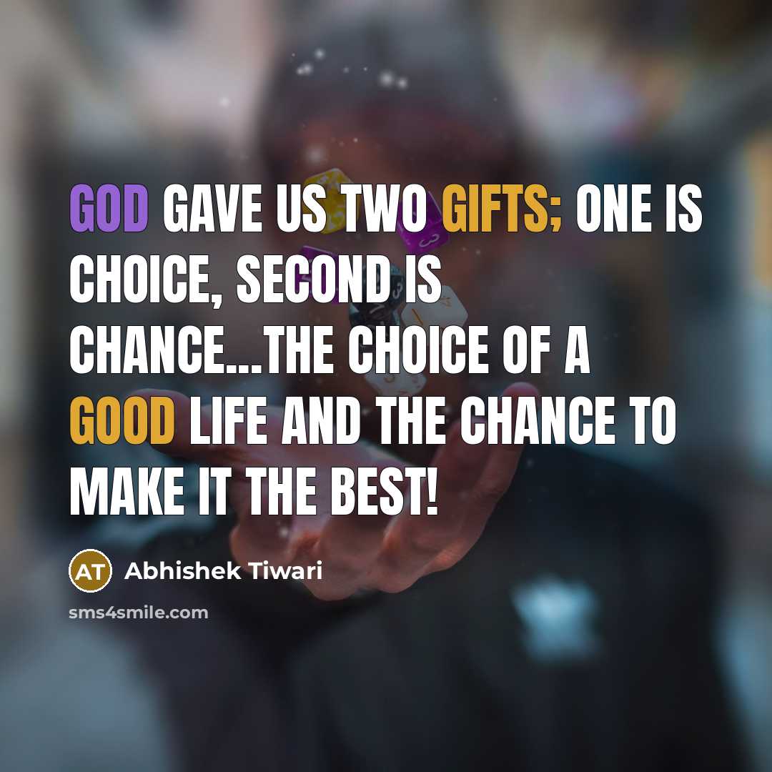 “God gave us two gifts; one is choice, second is…” quote by Abhishek Tiwari
