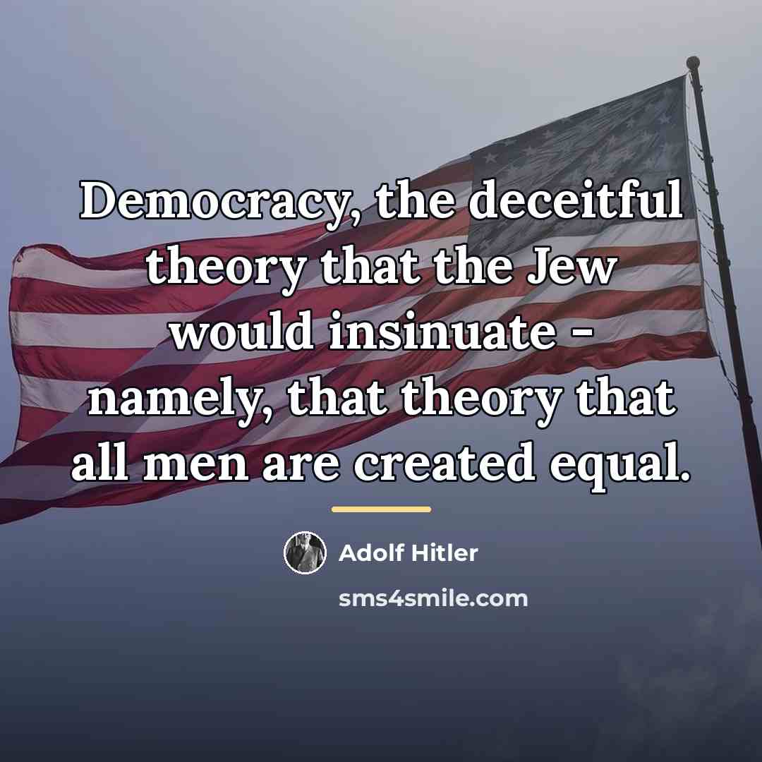 “Democracy, the deceitful theory that the Jew would insinuate -…” quote by Adolf Hitler