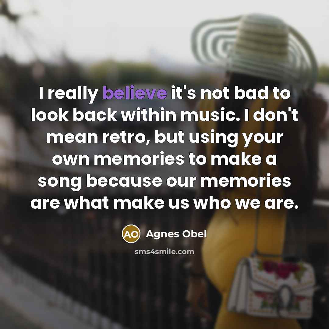 “I really believe it's not bad to look back within…” quote by Agnes Obel