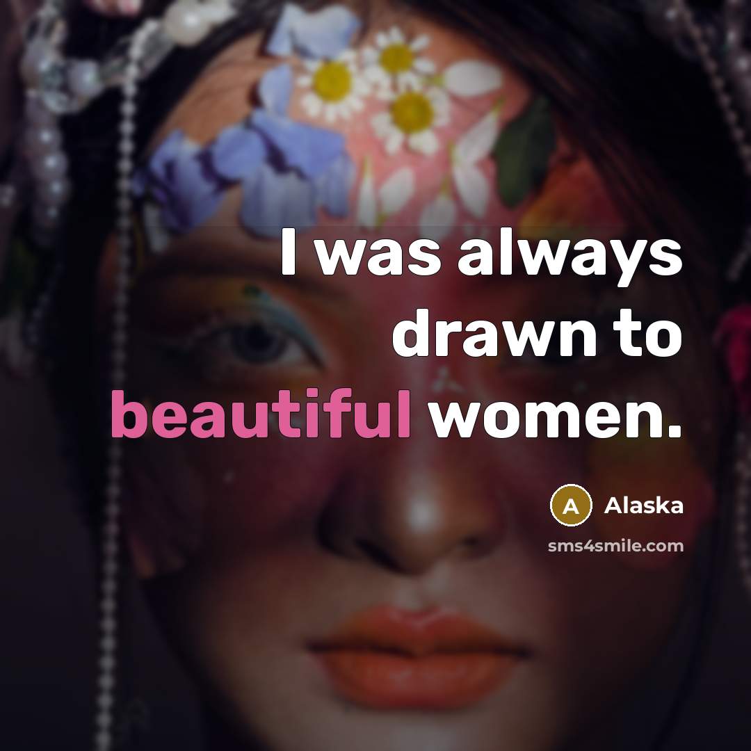 “I was always drawn to beautiful women.…” quote by Alaska