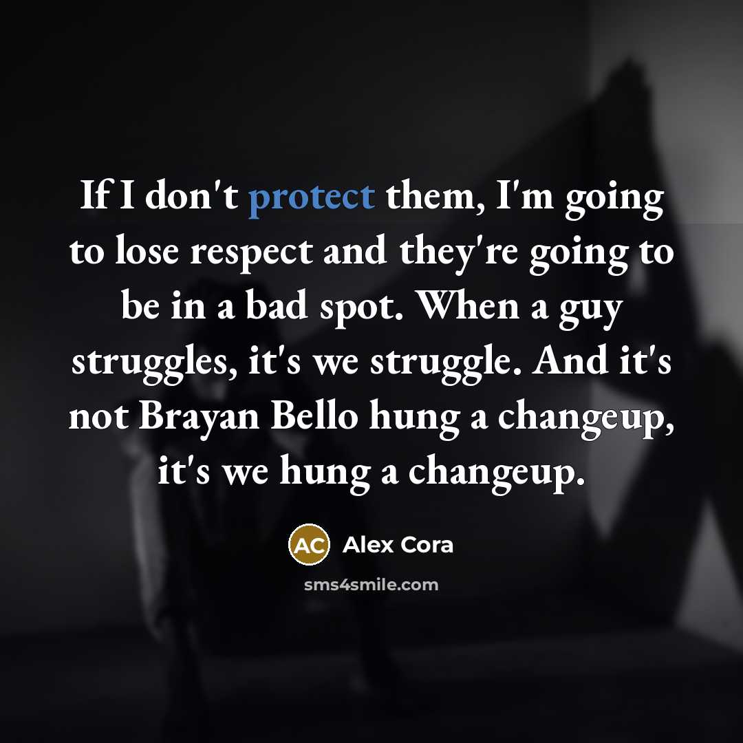“If I don't protect them, I'm going to lose respect…” quote by Alex Cora