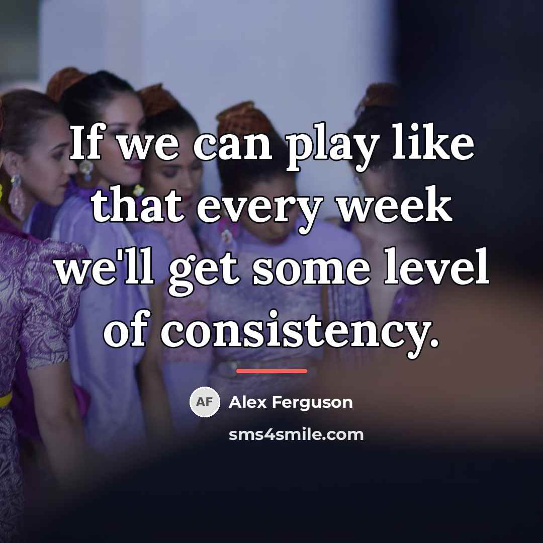 “If we can play like that every week we'll get…” quote by Alex Ferguson