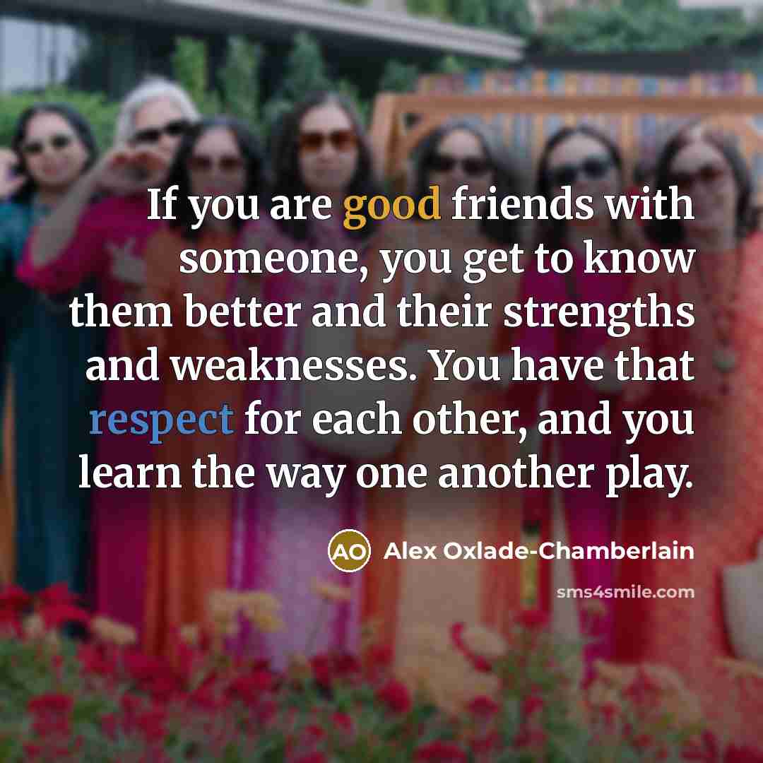 “If you are good friends with someone, you get to…” quote by Alex Oxlade-Chamberlain