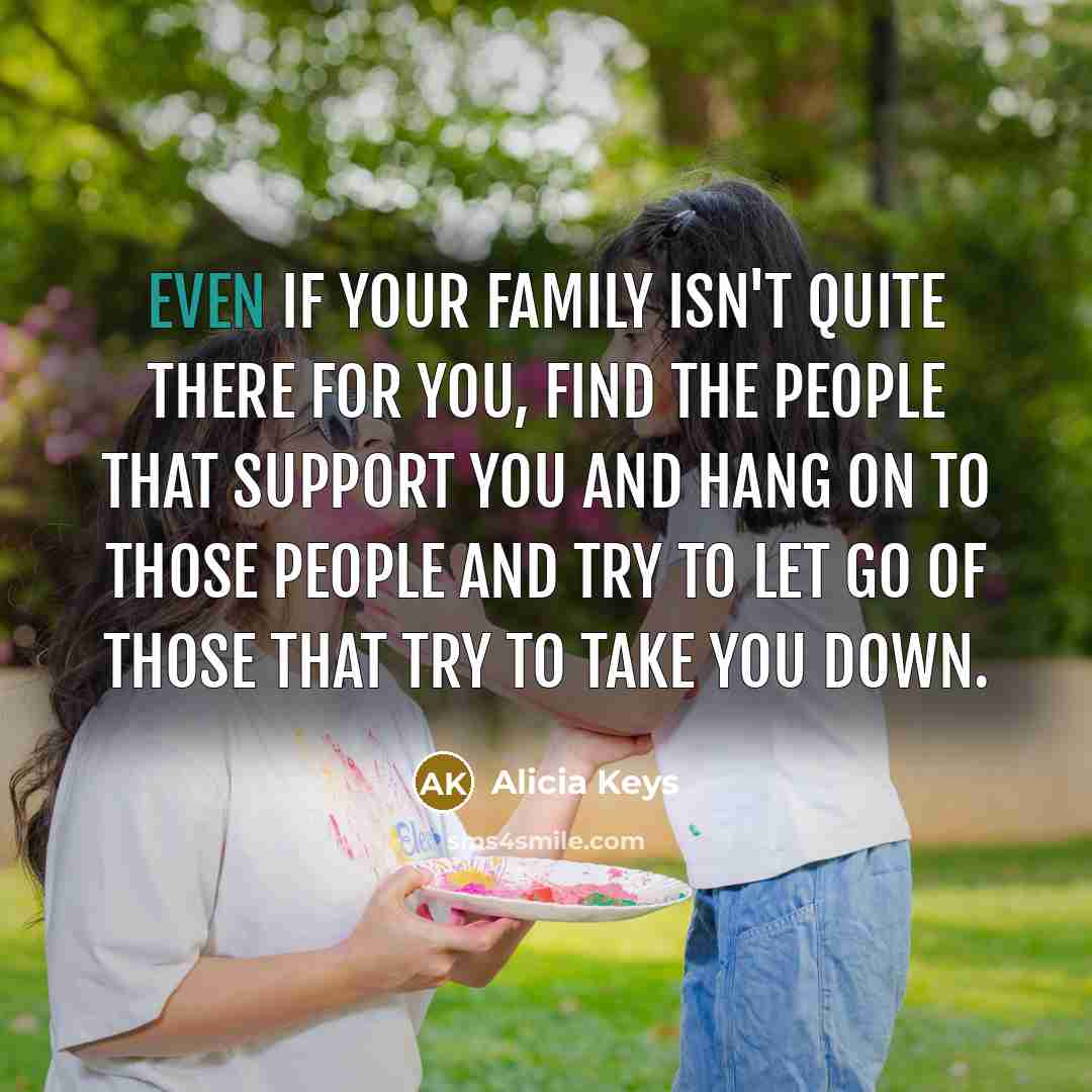 “Even if your family isn't quite there for you, find…” quote by Alicia Keys