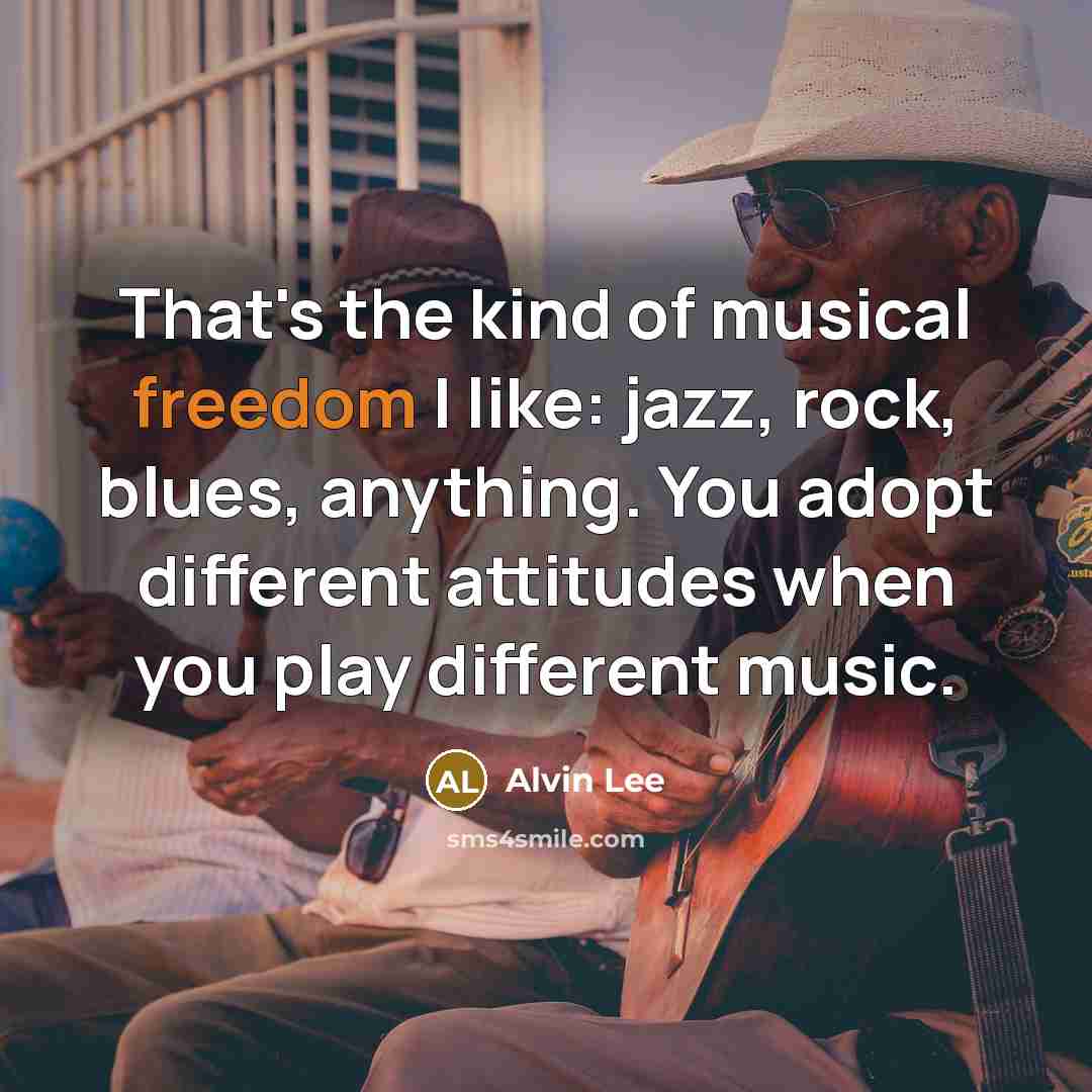 “That's the kind of musical freedom I like: jazz, rock,…” quote by Alvin Lee