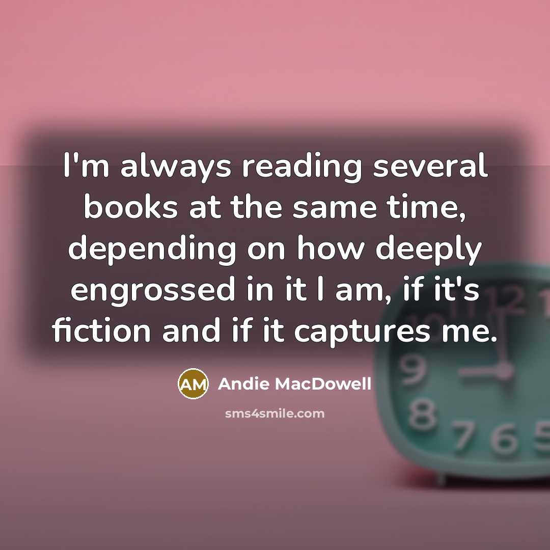 “I'm always reading several books at the same time, depending…” quote by Andie MacDowell