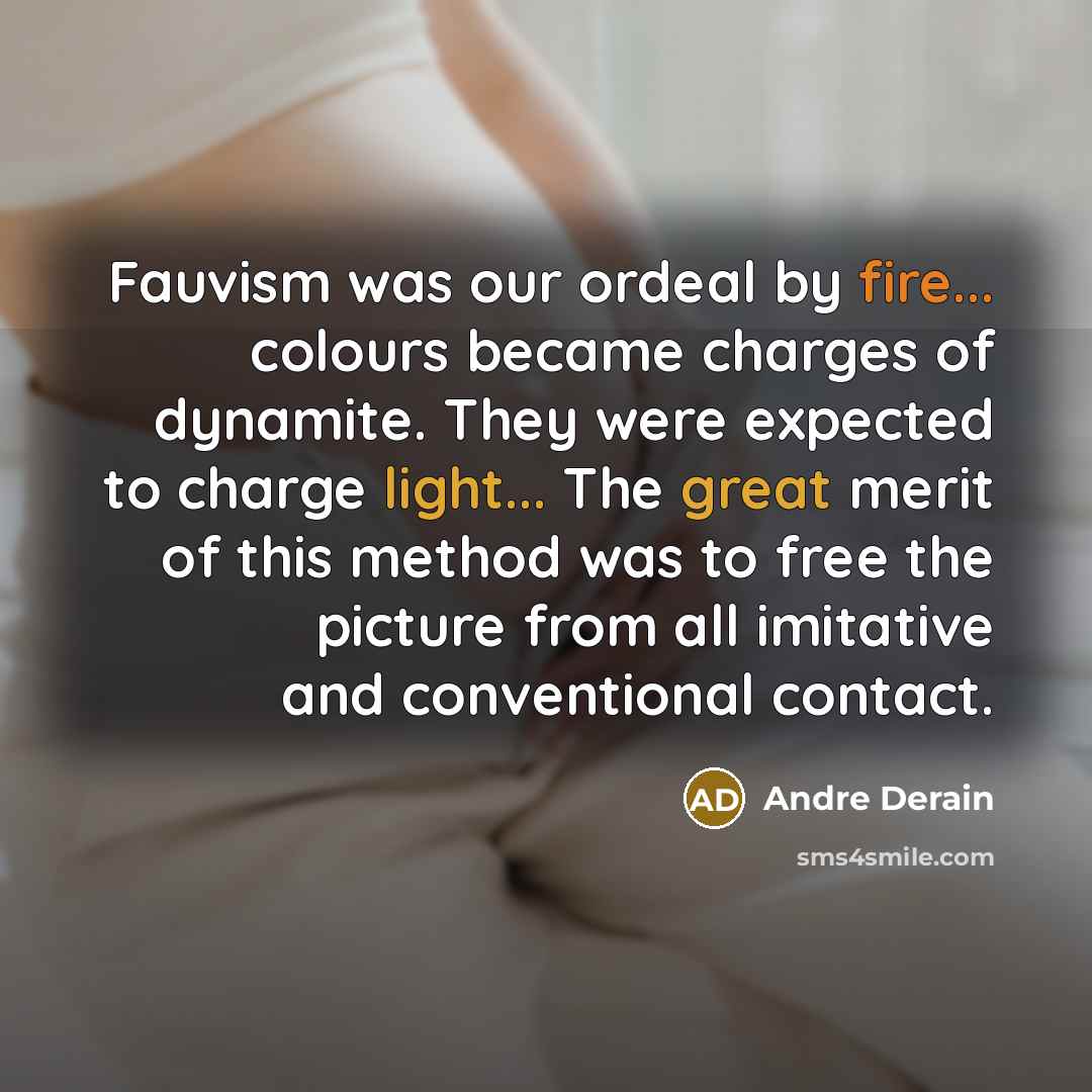 “Fauvism was our ordeal by fire... colours became charges of…” quote by Andre Derain