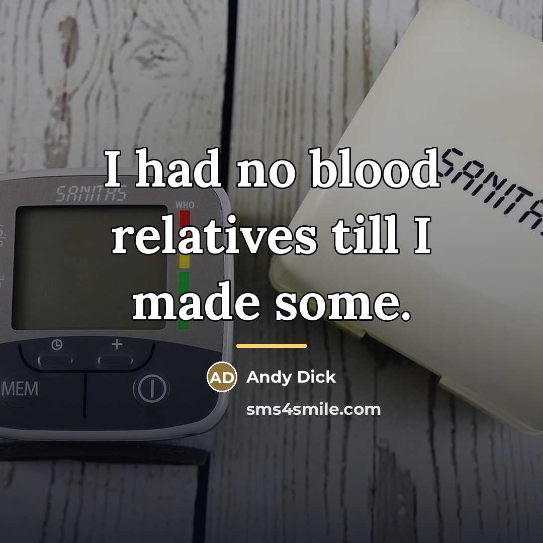 “I had no blood relatives till I made some.…” quote by Andy Dick