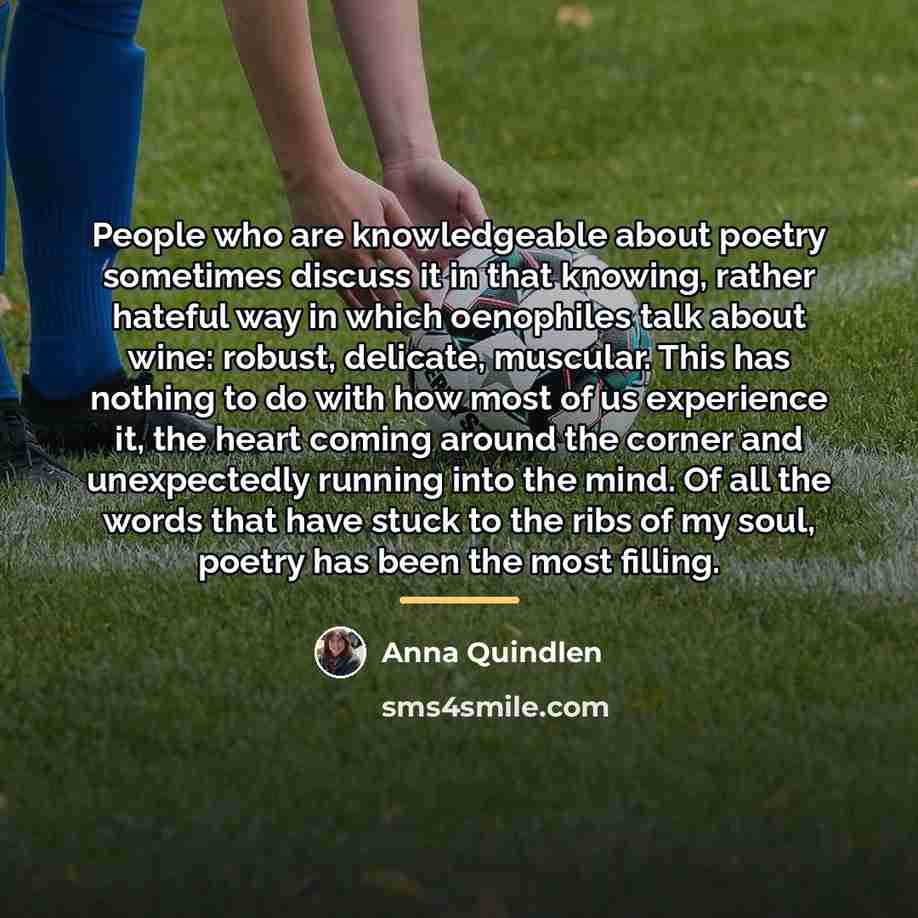 “People who are knowledgeable about poetry sometimes discuss it in…” quote by Anna Quindlen
