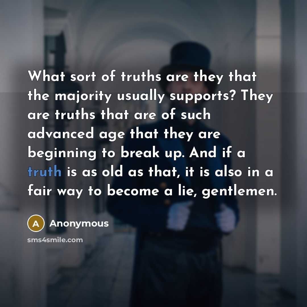 “What sort of truths are they that the majority usually…” quote by Anonymous