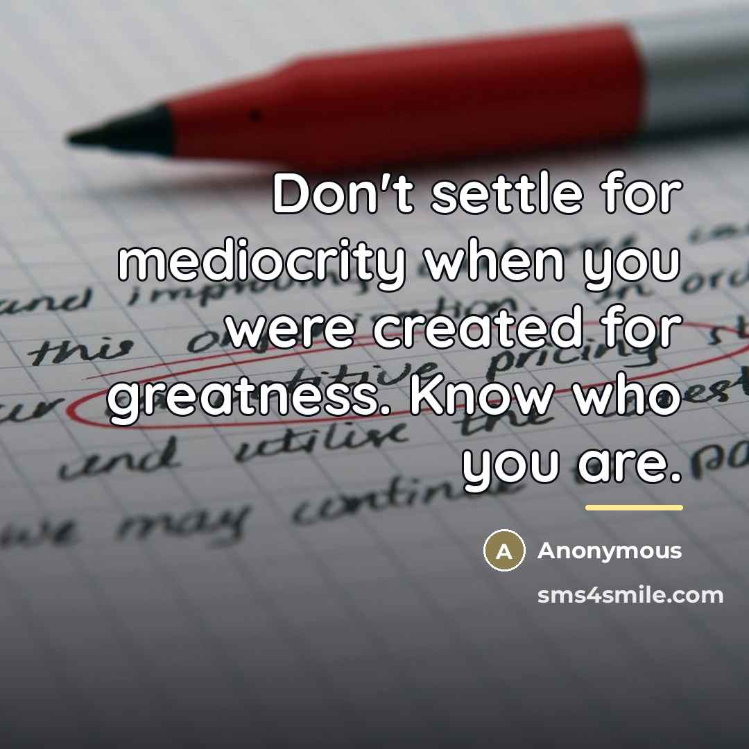 “Don't settle for mediocrity when you were created for greatness.…” quote by Anonymous