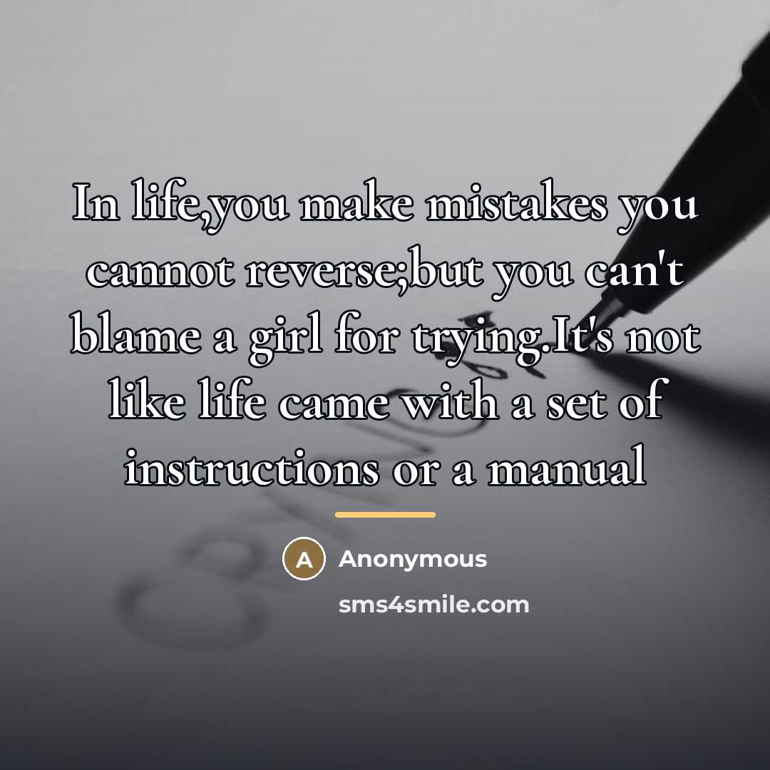 “In life,you make mistakes you cannot reverse;but you can't blame…” quote by Anonymous