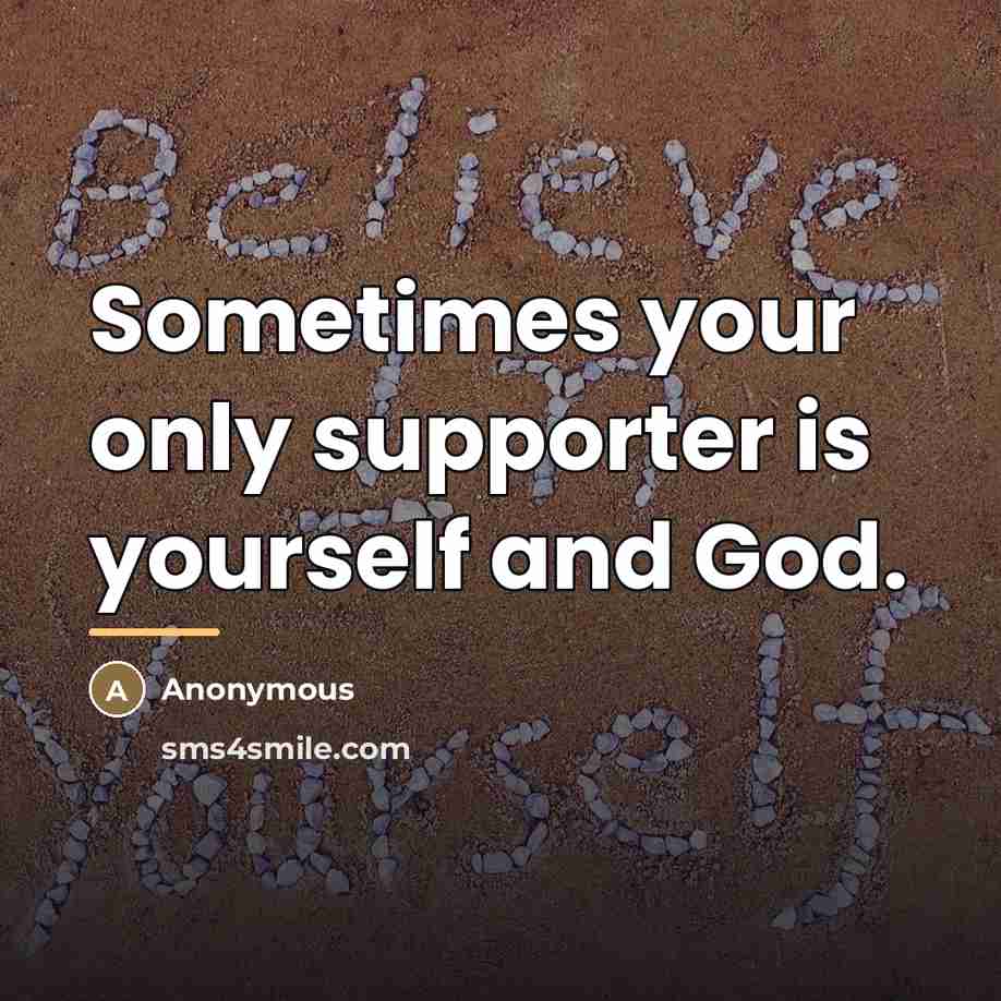 “Sometimes your only supporter is yourself and God.…” quote by Anonymous