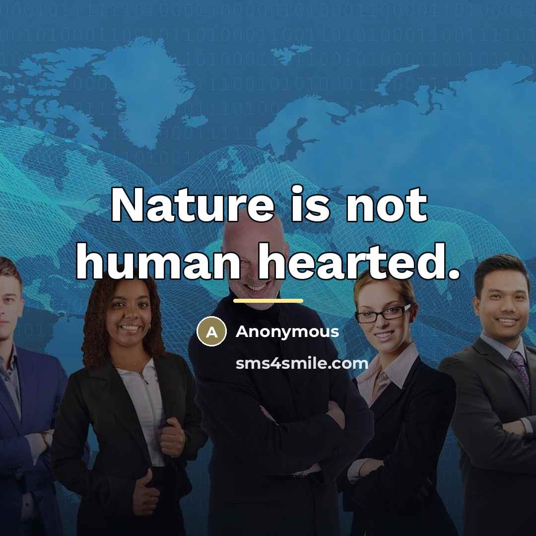 “Nature is not human hearted.…” quote by Anonymous
