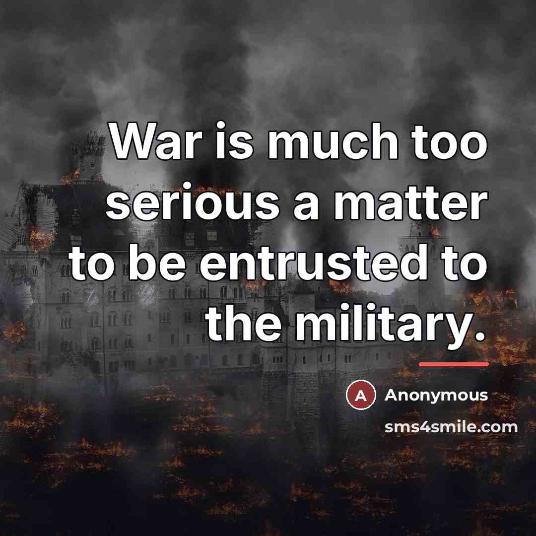 “War is much too serious a matter to be entrusted…” quote by Anonymous