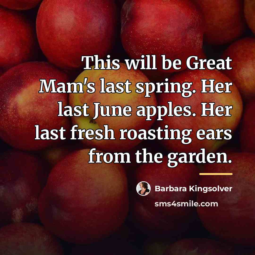 “This will be Great Mam's last spring. Her last June…” quote by Barbara Kingsolver