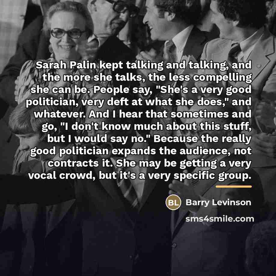“Sarah Palin kept talking and talking, and the more she…” quote by Barry Levinson