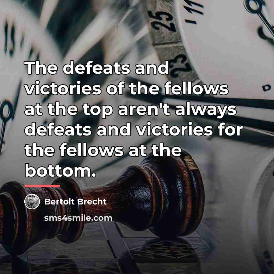 “The defeats and victories of the fellows at the top…” quote by Bertolt Brecht