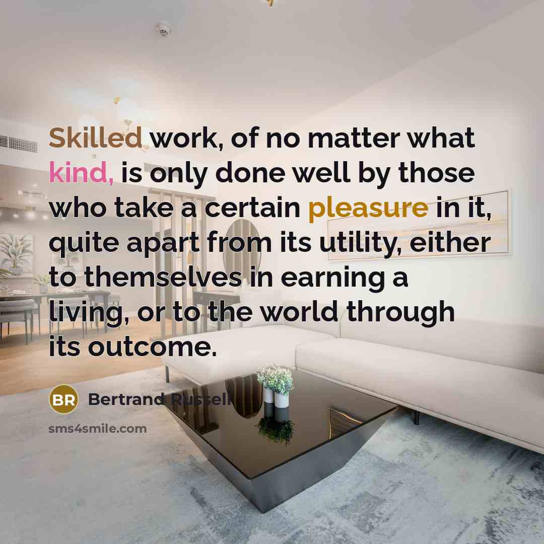 “Skilled work, of no matter what kind, is only done…” quote by Bertrand Russell